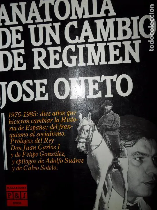 Anatomía de un cambio de régimen, José Oneto, ed. Plaza y Janés Anatomía de un cambio de régimen, José Oneto, ed. Plaza y Janés