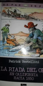 La riada del oro en California hacia 1850, Patrick Restellini La riada del oro en California hacia 1850, Patrick Restellini