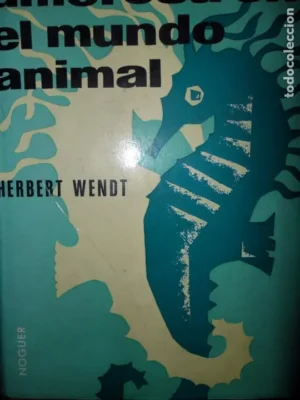 La vida amorosa en el mundo animal, Herbert Wendt, ed. Noguer