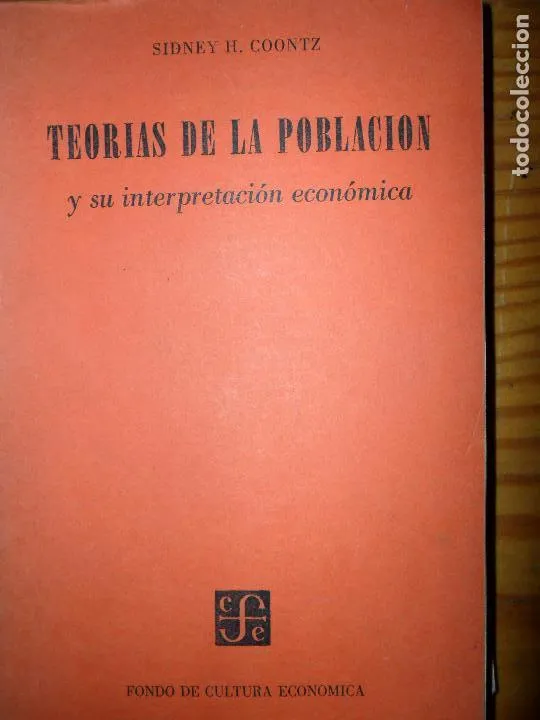 Teorías de la población y su interpretación económica, Sidney H. Coontz, ed. Fondo de Cultura Teorías de la población y su interpretación económica, Sidney H. Coontz, ed. Fondo de Cultura