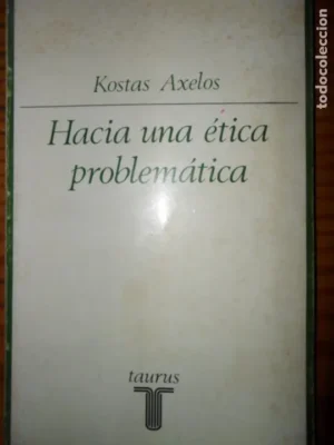 Hacia una ética problemática, Kostas Axelos, ed. Taurus