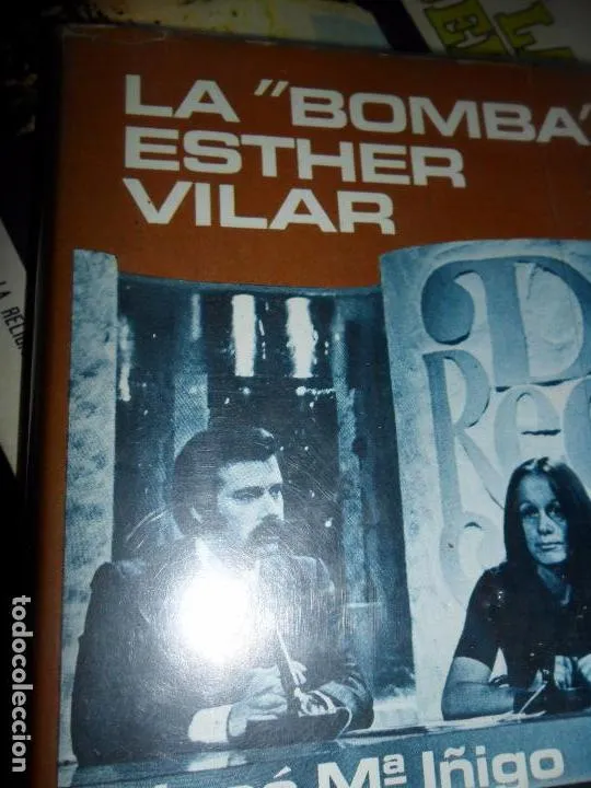 La ‘Bomba’ Esther Vilar, José Mª Iñigo, ed. Plaza y Janés La ‘Bomba’ Esther Vilar, José Mª Iñigo, ed. Plaza y Janés