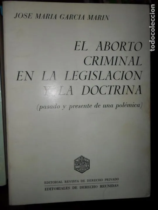 El aborto criminal en la legislación y la doctrina, José María García, ed. De Derecho Reunidas El aborto criminal en la legislación y la doctrina, José María García, ed. De Derecho Reunidas