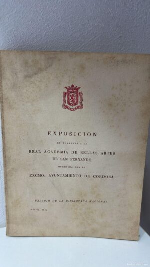 Exposición en homenaje a la Real Academia de Bellas Artes de San Fernando ofrecida por el Excmo. Ayuntamiento de Córdoba