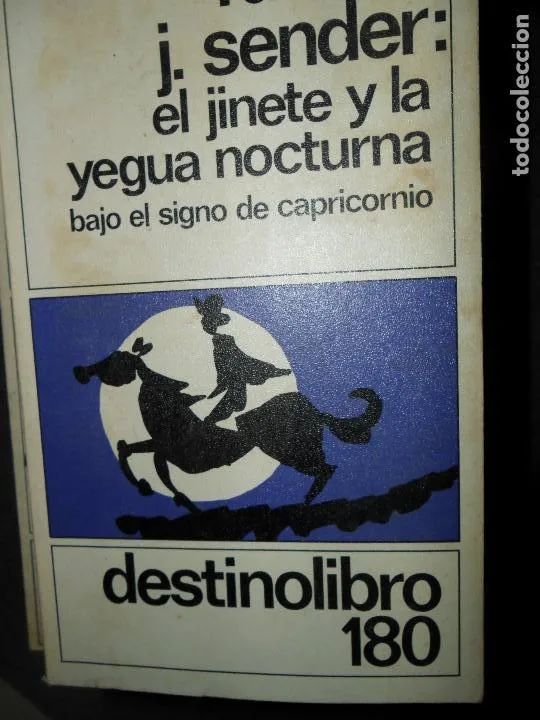 El jinete y la yegua nocturna bajo el signo de capricornio, Ramón J. Sender, ed. Destino El jinete y la yegua nocturna bajo el signo de capricornio, Ramón J. Sender, ed. Destino