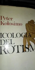 Psicología del erotismo, Peter Kolosimo, ed. Plaza y Janés Psicología del erotismo, Peter Kolosimo, ed. Plaza y Janés