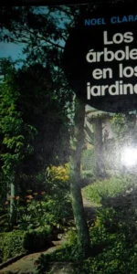 Los árboles en los jardines, Noel Clarasó, ed. Gustavo Gili.
