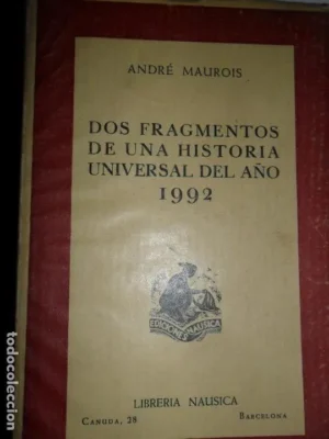 Dos fragmentos de una historia universal del año 1992, André Maurois, ed. Librería Nausica