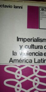 Imperialismo y cultura de la violencia en América Latina, ed. Siglo Veintiuno, Octavio Ianni
