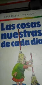Las cosas nuestras de cada día, Charles Panati, ed. Círculo de lectores. Las cosas nuestras de cada día, Charles Panati, ed. Círculo de lectores.