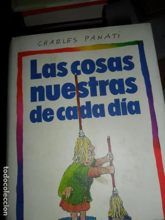 Las cosas nuestras de cada día, Charles Panati, ed. Círculo de lectores. Las cosas nuestras de cada día, Charles Panati, ed. Círculo de lectores.