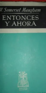 Entonces y ahora, Somerset Mauggham, ed. Plaza y Janés