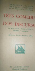 Tres comedias y dos discursos, Serafín y Joaquín Álvarez Quintero, ed. Aguilar, 1935