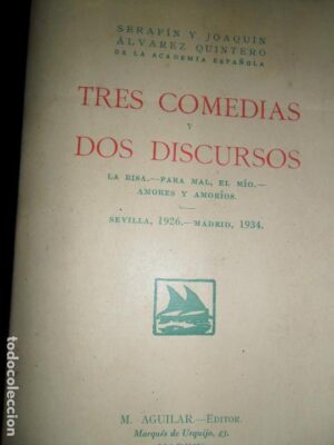 Tres comedias y dos discursos, Serafín y Joaquín Álvarez Quintero, ed. Aguilar, 1935