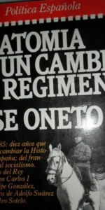 Anatomía de un cambio de régimen, José Oneto, ed. Plaza y Janés.