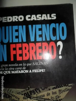 ¿Quién venció en febrero?, Pedro Casals, ed. Plaza y Janés.