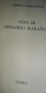Vida de Gregorio Marañón, Marino Gómez Santos, ed. Taurus