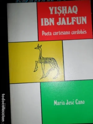 Yishaq Ibn Jalfun, poeta cortesano cordobés, María José Cano, ed. El Almendro