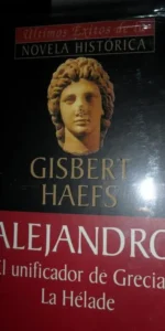 Alejandro, El unificador de Grecia. La hélade, Gisbert Haefs, Planeta DeAgostini