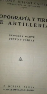 Topografía y tiro de artillería, segunda parte Texto y tablas, Antonio Juliani Calleja, ed. Dossat