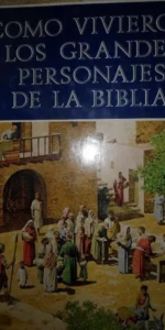 Cómo vivieron los grandes personajes de la Biblia, ed. Reader’s Digest