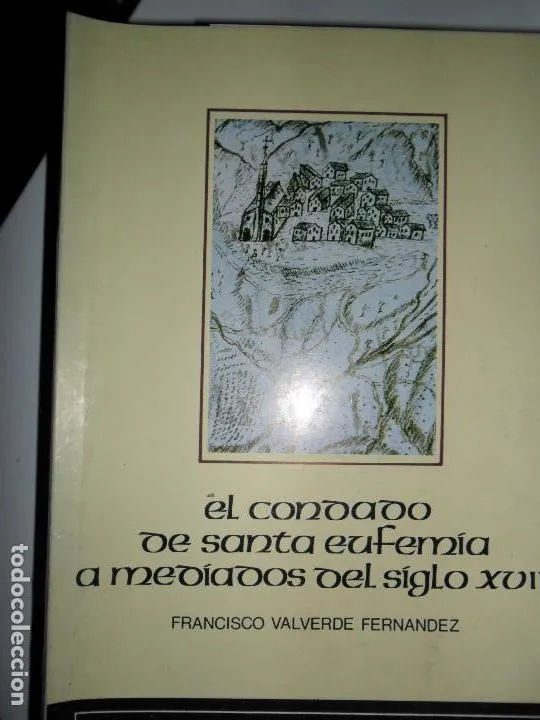 El condado de santa Eufemia a mediados del siglo XVIII, Francisco Valverde, Diputación de Córdoba El condado de santa Eufemia a mediados del siglo XVIII, Francisco Valverde, Diputación de Córdoba