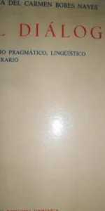 El diálogo, Estudio pragmático, lingüístico y literario, María del Carmen Bobes, ed. Gredos El diálogo, Estudio pragmático, lingüístico y literario, María del Carmen Bobes, ed. Gredos