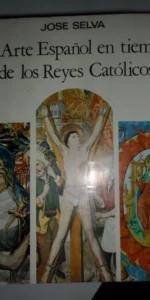 El arte español en tiempo de los Reyes Católicos, José Selva, ed. ramón Sopena