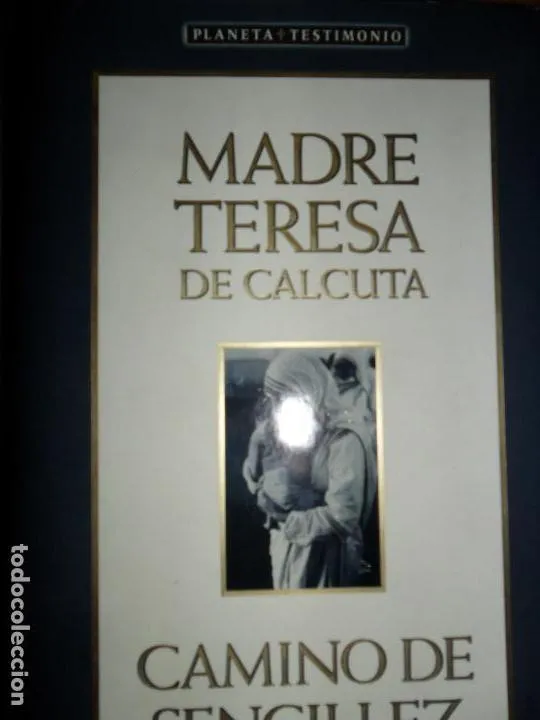Camino de sencillez, Madre Teresa de Calcuta, ed. Planeta Camino de sencillez, Madre Teresa de Calcuta, ed. Planeta