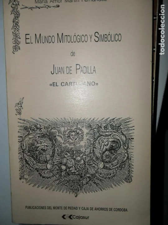 El mundo mitológico y simbólico de Juan de Padilla, «El Cartujano» El mundo mitológico y simbólico de Juan de Padilla, «El Cartujano»