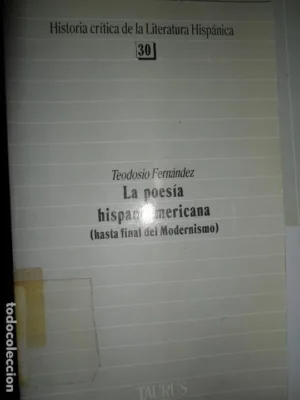LA POESÍA HISPANOAMERICANA (Hasta el final del modernismo), TEODOSIO FERNÁNDEZ, ED. TAURUS