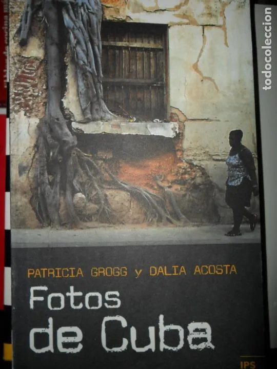 Fotos de Cuba, Patricia Grogg y Dalia Costa, ed. IPS, Cuba Fotos de Cuba, Patricia Grogg y Dalia Costa, ed. IPS, Cuba