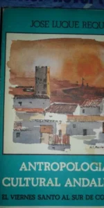 Antropología cultural andaluza, El viernes santo al sur de Córdoba, José Luque Requerey