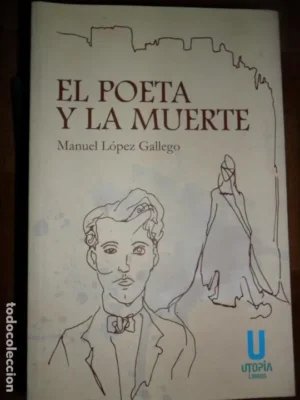 El poeta y la muerte, Manuel López Gallego, ed. Utopía