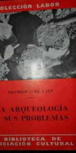 La arqueología y sus problemas, Sigfried J. de Laet, ed. Labor