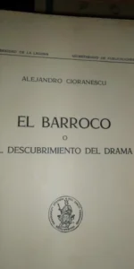 El barroco o el descubrimiento del drama, Alejandro Cioranescu, ed. Universidad de la Laguna, 1957 El barroco o el descubrimiento del drama, Alejandro Cioranescu, ed. Universidad de la Laguna, 1957