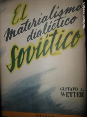 El materialismo dialéctico soviético, Gustavo A. Wetter, ed. Difusión