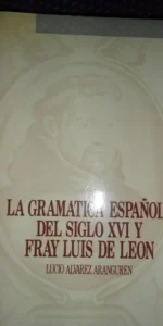 La gramática española del siglo XVI y Fray Luis de León, Lucio Álvarez, ed. Castilla-La Mancha