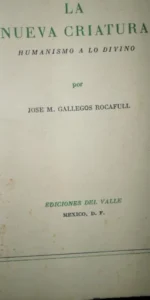 La nueva criatura, Humanismo a lo divino, José M. Gallegos, ed. Del Valle, México D.F