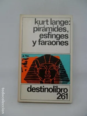 Pirámides, esfinges y faraones, Kurt Lange, ed. Destino