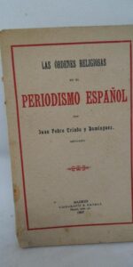 Las órdenes religiosas en el periodismo español, Juan Pedro Criado, Madrid, 1907