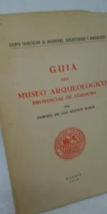 Guía del museo arqueológico provincial de Córdoba, Samuel de los Santos, Madrid, 1950 Guía del museo arqueológico provincial de Córdoba, Samuel de los Santos, Madrid, 1950