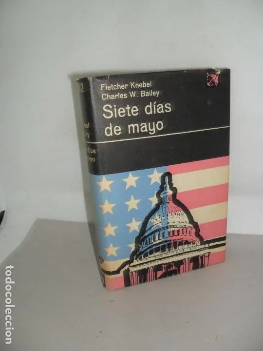 Siete días de mayo, Fletcher Knebel y Charles W. Bailey, ed. Destino Siete días de mayo, Fletcher Knebel y Charles W. Bailey, ed. Destino