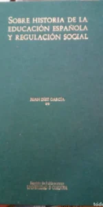 Sobre historia de la educación española y regulación social, Juan Díez, ed. Universidad de Córdoba