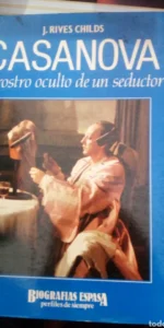Casanova, El rostro oculto de un seductor, J. Rives Childs, ed. Espasa Casanova, El rostro oculto de un seductor, J. Rives Childs, ed. Espasa