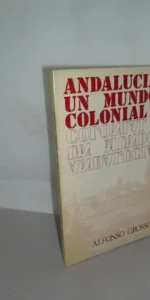 Andalucía, Un mundo colonial, Alfonso Grosso, ed. Universidad de Sevilla