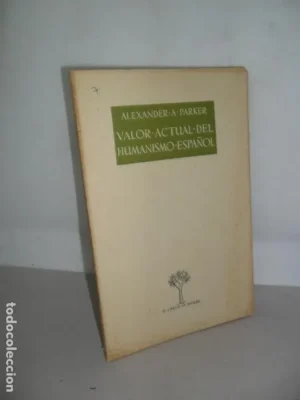 Valor actual del humanismo español, Alexander A. Parker, O crece o muere, editora nacional