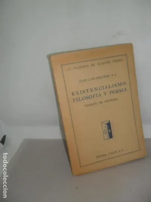 Existencialismo, filosofía y poesía, Juan Luis Segundo, ed. Espasa-Calpe