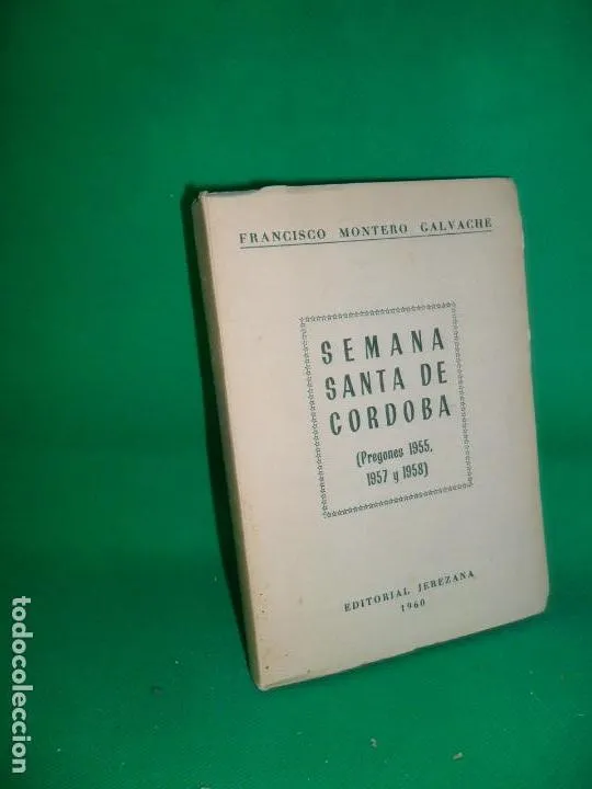 Semana santa de Córdoba, pregones 1955, 1957 y 1958, Francisco Montero Galvache, 1960 Semana santa de Córdoba, pregones 1955, 1957 y 1958, Francisco Montero Galvache, 1960