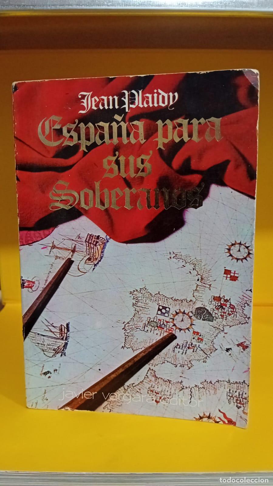 ESPAÑA PARA SUS SOBERANOS / JEAN PLAIDY / JAVIER VERGARA EDITOR ESPAÑA PARA SUS SOBERANOS / JEAN PLAIDY / JAVIER VERGARA EDITOR